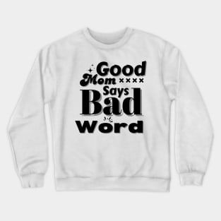 Good Mom Says Bad Word Crewneck Sweatshirt